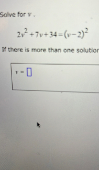 Solved Solve for v.2v2 7v 34=(v-2)2If there is more than one | Chegg.com