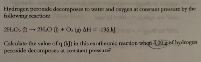 Hydrogen peroxide decomposes to water and oxygen at constant pressure by the following reaction:
\[
2 \mathrm{H}_{2} \mathrm{