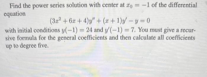 Solved Find the power series solution with center at x0=−1 | Chegg.com