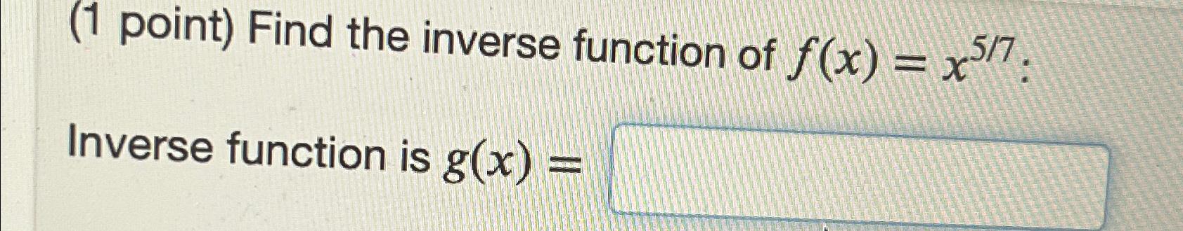 find the inverse function of f(x) = 5x – 7