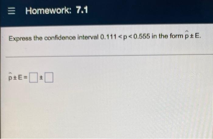 Solved = Homework: 7.1 Express the confidence interval 0.111 | Chegg.com