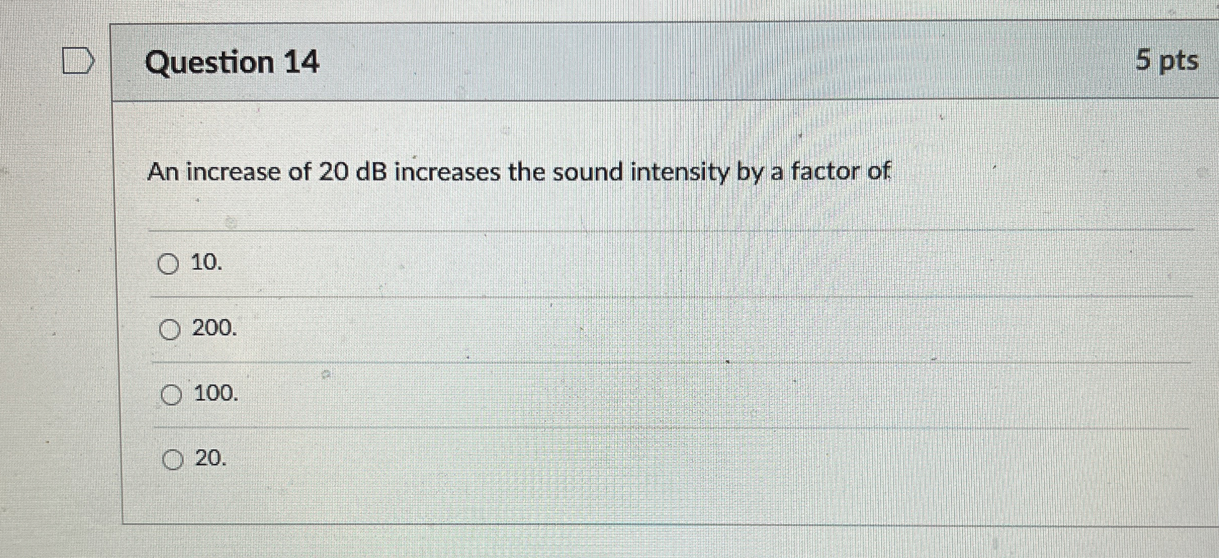 Solved Question 14An increase of 20dB ﻿increases the sound | Chegg.com