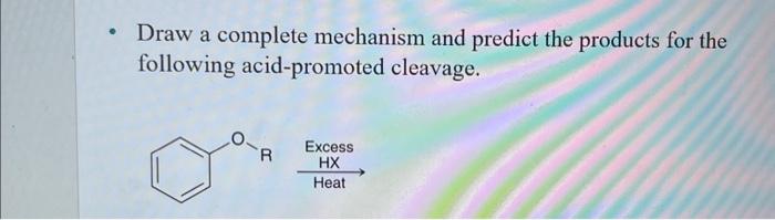 Solved Draw a complete mechanism and predict the products | Chegg.com
