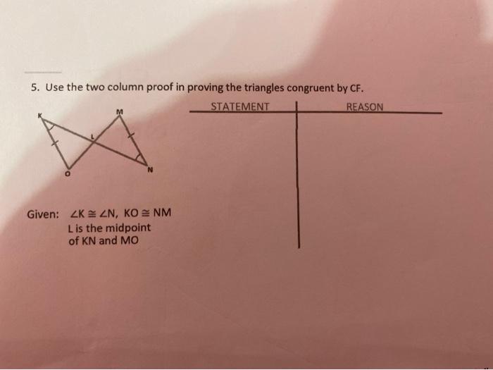 Solved 5. Use the two column proof in proving the triangles | Chegg.com