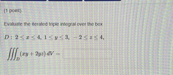 Solved Evaluate the iterated triple integral over the box | Chegg.com