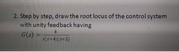 Solved 2. Step by step, draw the root locus of the control | Chegg.com