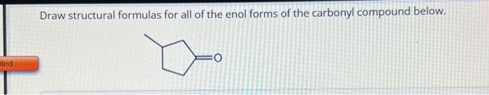 Solved Draw Structural Formulas For All Of The Enol Forms Of | Chegg.com