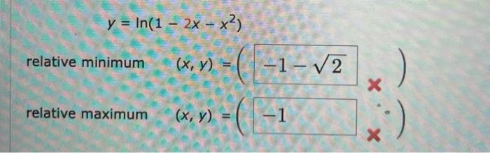 \[ y=\ln \left(1-2 x-x^{2}\right) \] relative minimum \( (x, y)=(-1-\sqrt{2}) \) relative maximum \( (x, y)= \)