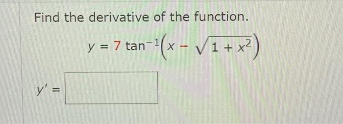 Find the derivative of the function. y=7tan−1(x−1+x2) | Chegg.com