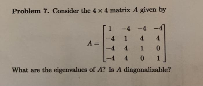 Solved Problem 7. Consider the 4 x 4 matrix A given by 4 A= | Chegg.com