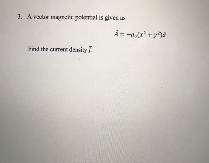 Solved 3. A Vector Magnetic Potential Is Given As A = -4(x2 | Chegg.com