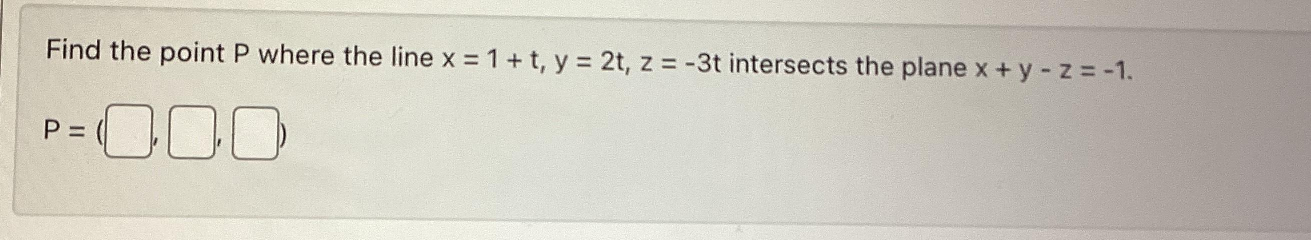 Solved Find The Point P ﻿where The Line X 1 T Y 2t Z 3 ﻿t