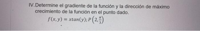 V. Determine el gradiente de la función y la dirección de máximo crecimiento de la función en el punto dado. \[ f(x, y)=x \ta