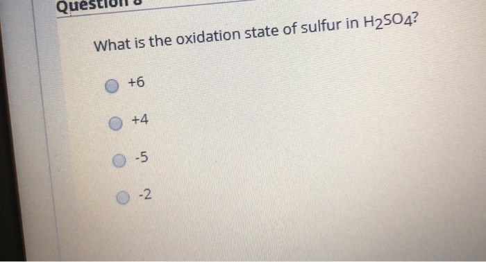 What Is The Oxidation State Of Sulfur In H2so4