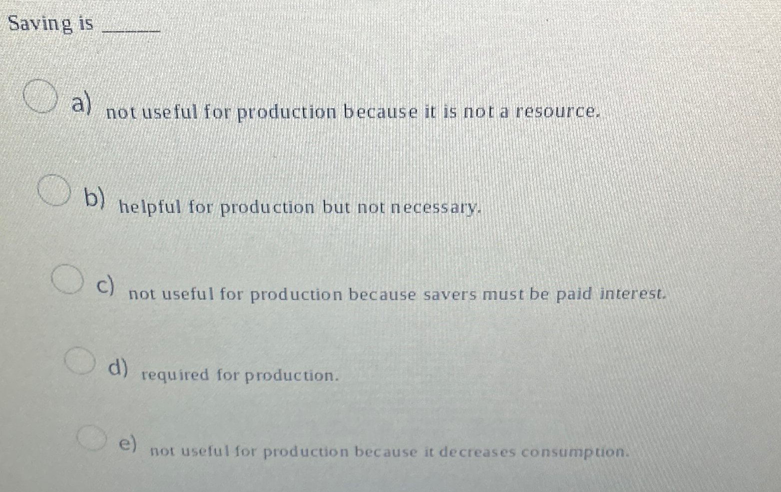 Solved Saving is q,a) ﻿not useful for production because it | Chegg.com