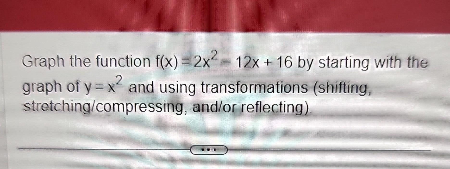 solved-graph-the-function-f-x-2x2-12x-16-by-starting-with-chegg