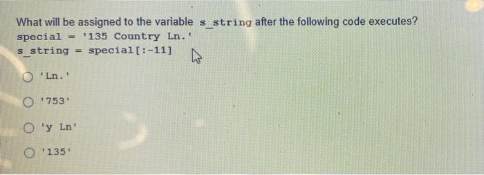 Solved s What will be assigned to the variable s_string | Chegg.com