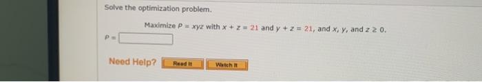 Solved Solve the optimization problem. Maximize P = xyz with | Chegg.com
