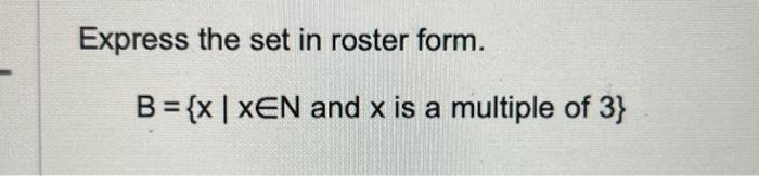 Solved Express The Set In Roster Form. B={x∣x∈N And X Is A | Chegg.com