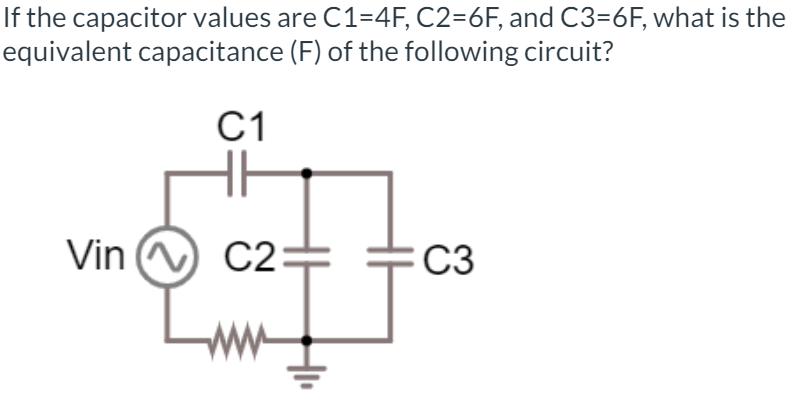 Solved If the capacitor values are C1=4F,C2=6F, ﻿and C3=6F, | Chegg.com