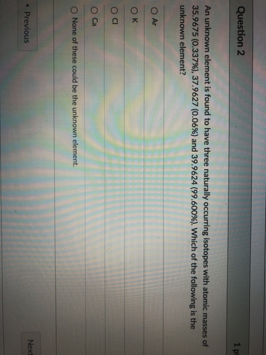 Solved Question 2 1 pt An unknown element is found to have | Chegg.com