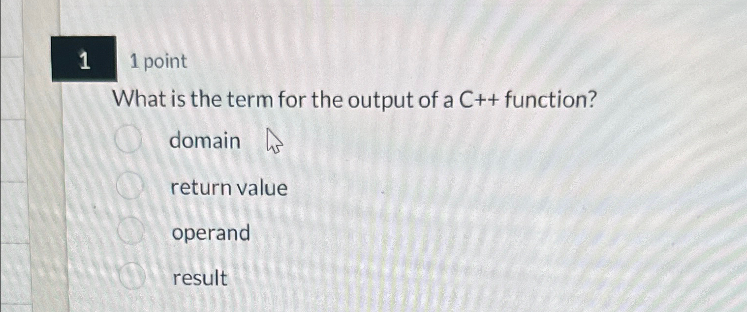Solved 11 ﻿pointWhat is the term for the output of a C++ | Chegg.com