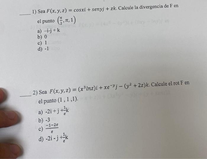 1) Sea \( F(x, y, z)=\cos x i+\operatorname{sen} y j+z k \). Calcule la divergencia de \( \mathrm{F} \) en el punto \( \left(