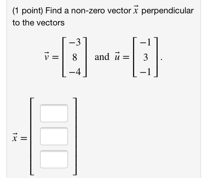 Solved 1 Point Find A Non Zero Vector X Perpendicular T Chegg Com