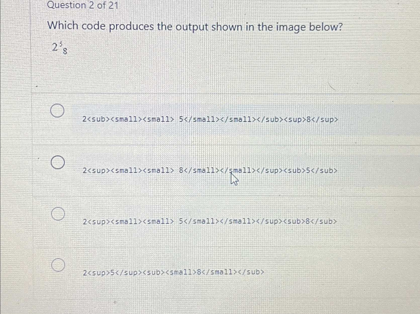 Solved Question 2 ﻿of 21Which code produces the output shown | Chegg.com