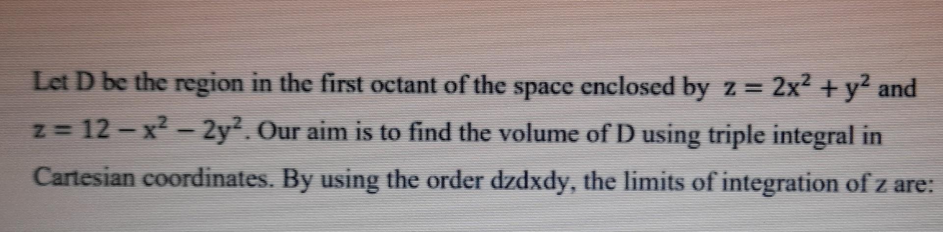 Solved Let D be the region in the first octant of the space | Chegg.com