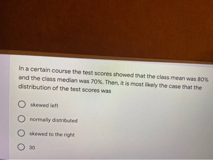 Solved In a certain course the test scores showed that the | Chegg.com