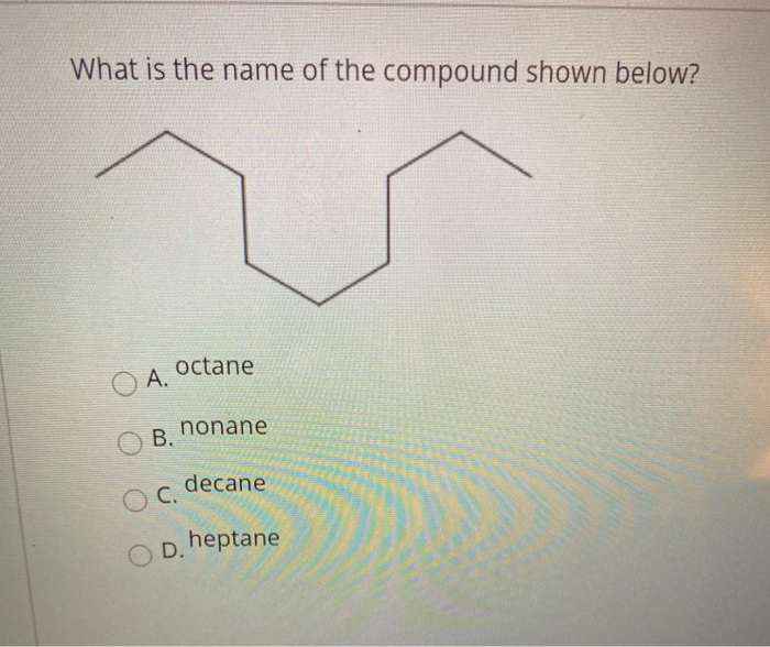 Solved What is the name of the compound shown below? octane | Chegg.com