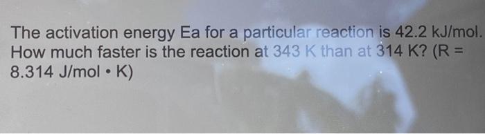 Solved The activation energy Ea for a particular reaction is | Chegg.com