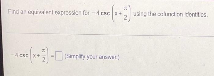 Solved Find an equivalent expression for - 4 csc X+ Na using | Chegg.com