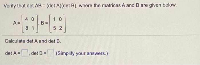 Solved Verify That Det AB = (det A)(det B), Where The | Chegg.com