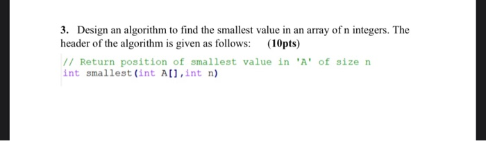 Solved 3. Design an algorithm to find the smallest value in | Chegg.com