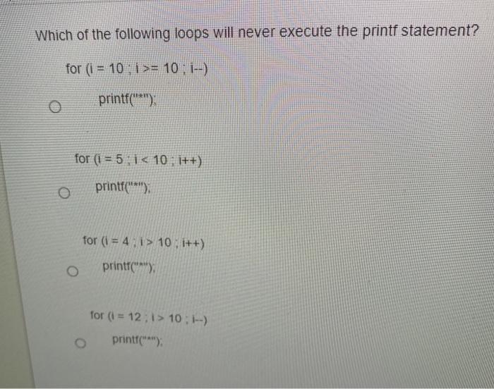 Solved Which of the following loops will never execute the | Chegg.com