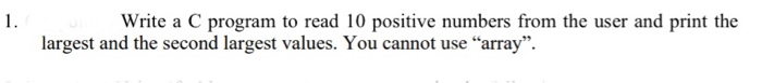 Solved 1. Write a C program to read 10 positive numbers from | Chegg.com