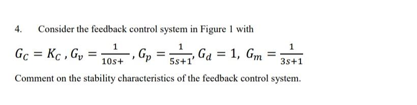 Solved 4. Consider the feedback control system in Figure 1 | Chegg.com