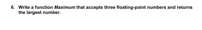 Solved 6. Write a function Maximum that accepts three | Chegg.com