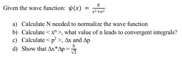 Solved Given the wave function: ¥(x) = - a) Calculate N | Chegg.com