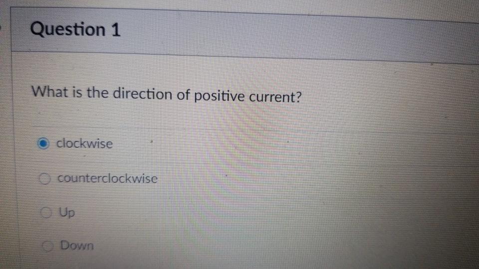 Solved Question 1 What Is The Direction Of Positive Current? | Chegg.com