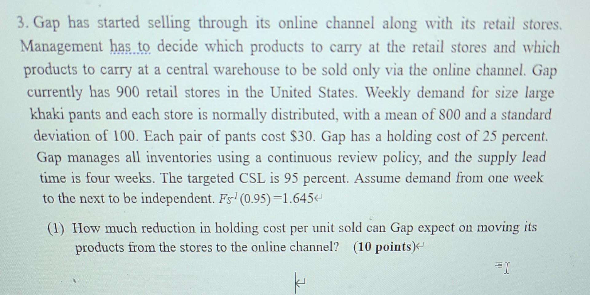 3. Gap has started selling through its online channel along with its retail stores,
Management has to decide which products t