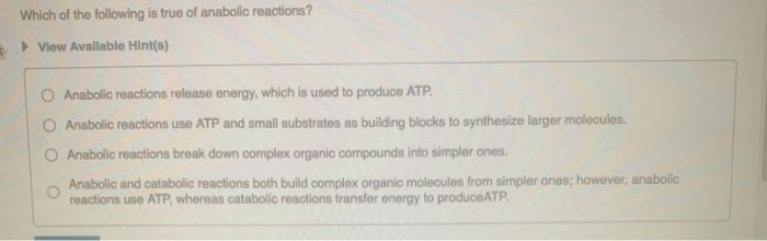 Solved Which of the following is true of anabolic reactions? | Chegg.com