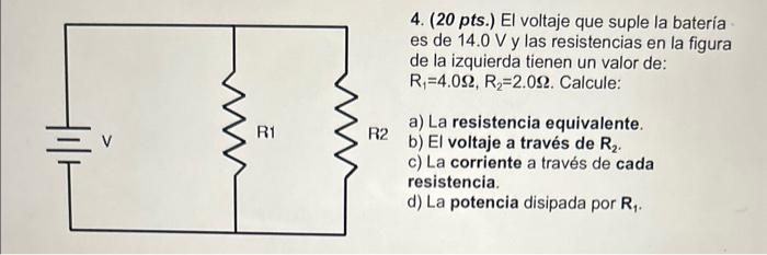 4. (20 pts.) El voltaje que suple la bateria es de 14.0 V y las resistencias en la figura de la izquierda tienen un valor de: