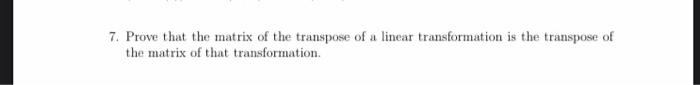 Solved 7. Prove that the matrix of the transpose of a linear | Chegg.com