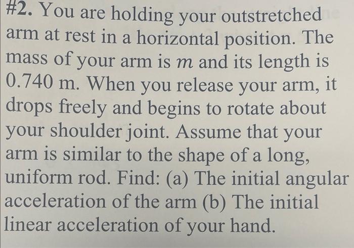 Solved a #2. You are holding your outstretched arm at rest | Chegg.com