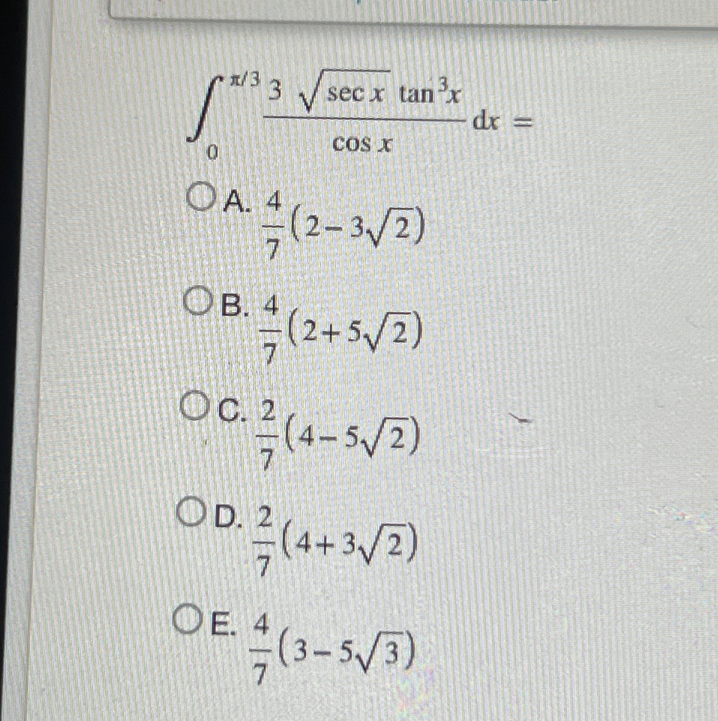 Solved ∫0π33secx2tan3xcosxdx=A. 47(2-322)B. 47(2+522)C. 27(4 | Chegg.com