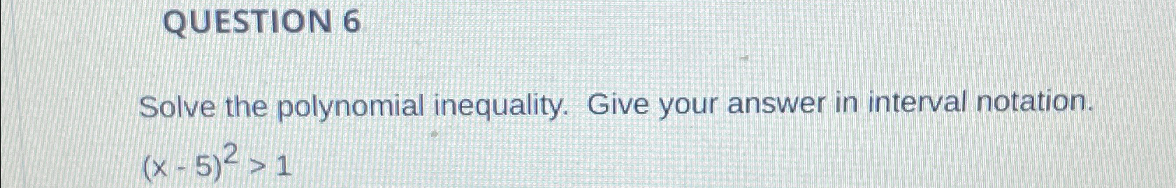 Solved QUESTION 6Solve the polynomial inequality. Give your | Chegg.com