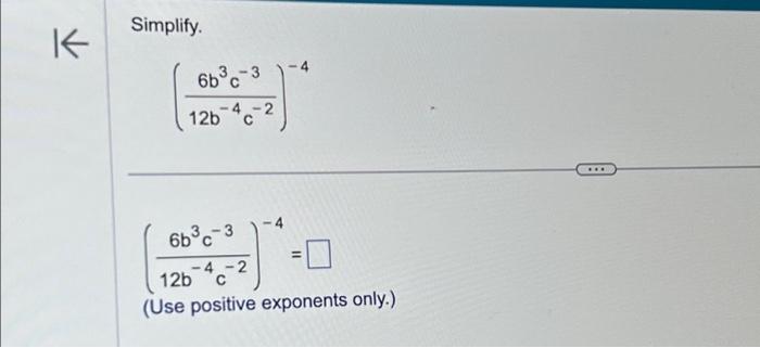 Solved K Simplify. 6b³c-3 12b -4 -2 C 6b³c-3 -4-2 -4 -4 = 11 | Chegg.com